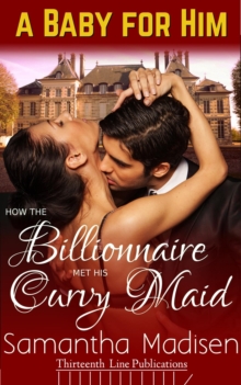 How the Billionaire met his Curvy Maid : A Baby for Him, #1