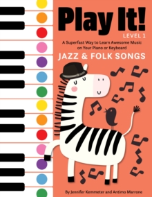 Play It! Jazz and Folk Songs : A Superfast Way to Learn Awesome Songs on Your Piano or Keyboard