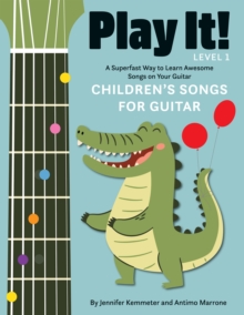 Play It! Children's Songs for Guitar : A Superfast Way to Learn Awesome Songs on Your Guitar