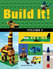 Build It! Volume 3 : Make Supercool Models with Your LEGO(R) Classic Set