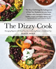 Graphic Arts Books The Dizzy Cook , Managing Migraine With More Than 90 Comforting Recipes And Lifestyle Tips