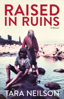 Raised in Ruins : A Memoir