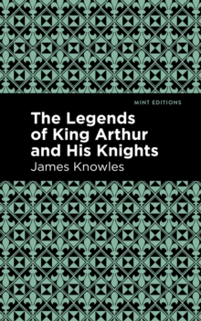 The Legends of King Arthur and His Knights