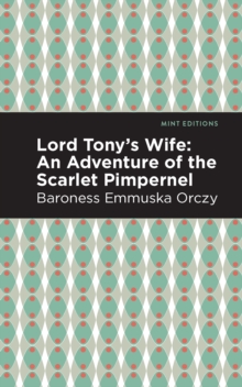 Lord Tony's Wife : An Adventure of the Scarlet Pimpernel