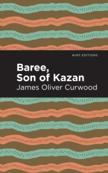 Baree, Son of Kazan : A Child of the Forest