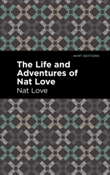 The Life and Adventures of Nat Love : A True History of Slavery Days