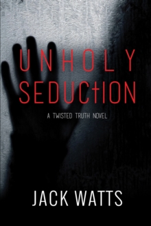 Unholy Seduction : A Twisted Truth Novel