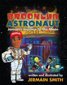 Brooklyn Astronaut : Jamuel's Journey To The Moon