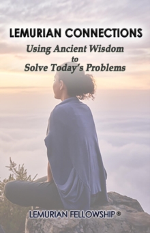 Lemurian Connections : Using Ancient Wisdom to Solve Today's Problems