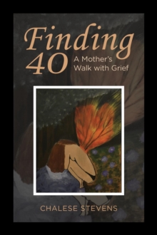 Finding 40 : A Mother's Walk With Grief