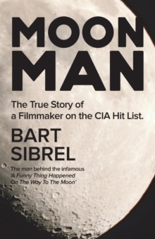 Moon Man : The True Story of a Filmmaker on the CIA Hit List