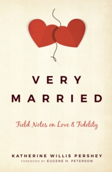 Very Married : Field Notes on Love and Fidelity