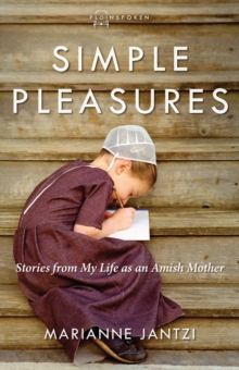 Simple Pleasures : Stories from My Life as an Amish Mother