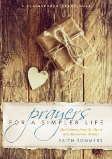 Prayers for a Simpler Life : Meditations from the Heart of a Mennonite Mother