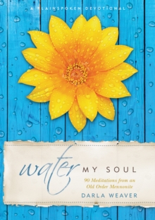 Water My Soul : Ninety Meditations from an Old Order Mennonite