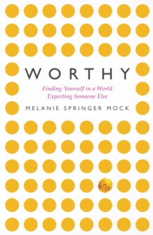 Worthy : Finding Yourself in a World Expecting Someone Else