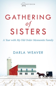 Gathering of Sisters : A Year with My Old Order Mennonite Family