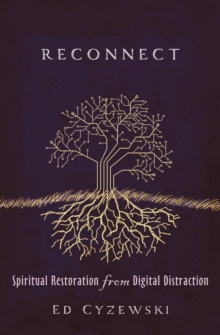 Reconnect : Spiritual Restoration from Digital Distraction