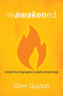 Reawakened : Activate Your Congregation to Spark Lasting Change