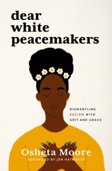 Dear White Peacemakers : Dismantling Racism with Grit and Grace