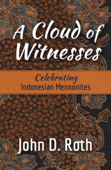 A Cloud of Witnesses : Celebrating Indonesian Mennonites