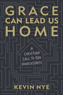 Grace Can Lead Us Home : A Christian Call to End Homelessness