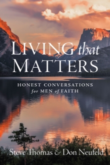 Living That Matters : Honest Conversations for Men of Faith