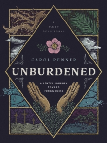 Unburdened : A Lenten Journey toward Forgiveness