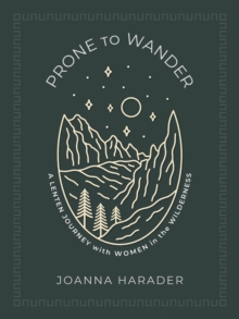 Prone To Wander : A Lenten Journey With Women In The Wilderness