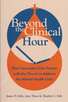 Beyond the Clinical Hour : How Counselors Can Partner with the Church to Address the Mental Health Crisis