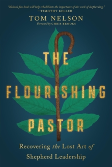 The Flourishing Pastor : Recovering the Lost Art of Shepherd Leadership