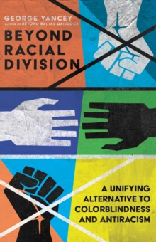 Beyond Racial Division : A Unifying Alternative to Colorblindness and Antiracism