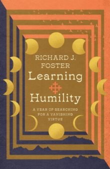 Learning Humility : A Year of Searching for a Vanishing Virtue