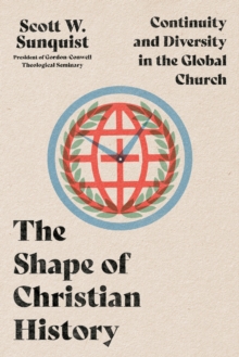 The Shape of Christian History : Continuity and Diversity in the Global Church