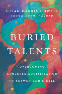 Buried Talents  Overcoming Gendered Socialization to Answer God`s Call