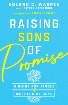 Raising Sons of Promise : A Guide for Single Mothers of Boys