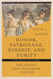 Honor, Patronage, Kinship, & Purity : Unlocking New Testament Culture