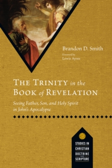 The Trinity in the Book of Revelation : Seeing Father, Son, and Holy Spirit in John's Apocalypse