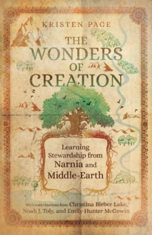 The Wonders of Creation : Learning Stewardship from Narnia and Middle-Earth