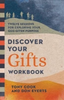 Discover Your Gifts Workbook  Twelve Sessions for Exploring Your GodGiven Purpose