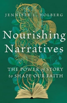 Nourishing Narratives  The Power of Story to Shape Our Faith