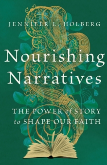 Nourishing Narratives : The Power of Story to Shape Our Faith