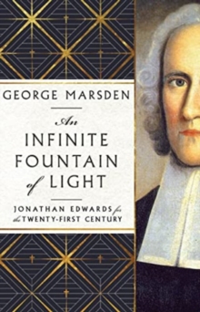 An Infinite Fountain of Light  Jonathan Edwards for the TwentyFirst Century