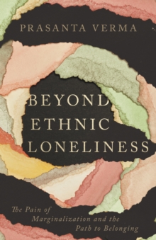 Beyond Ethnic Loneliness : The Pain of Marginalization and the Path to Belonging