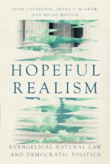 Hopeful Realism : Evangelical Natural Law And Democratic Politics