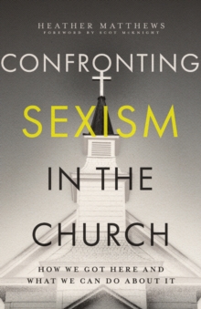 Confronting Sexism in the Church : How We Got Here and What We Can Do About It