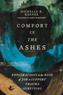 Comfort in the Ashes : Explorations in the Book of Job to Support Trauma Survivors