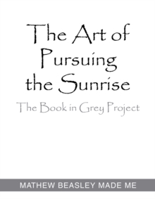 The Art of Pursuing the Sunrise : The Book in Grey Project