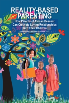 Reality-Based Parenting : How Parents of African Descent Can Cultivate Loving Relationships with Their Children