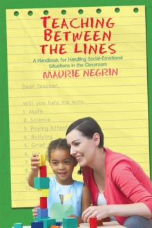 Teaching Between the Lines : A Handbook for Handling Social-Emotional Situations in the Classroom